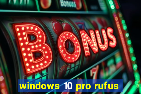 windows 10 pro rufus